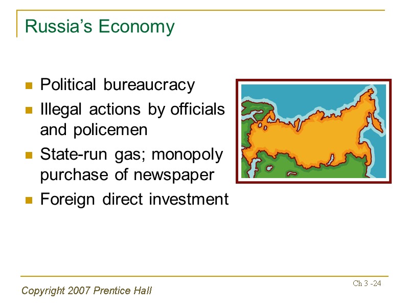 Copyright 2007 Prentice Hall Ch 3 -24 Russia’s Economy Political bureaucracy Illegal actions by